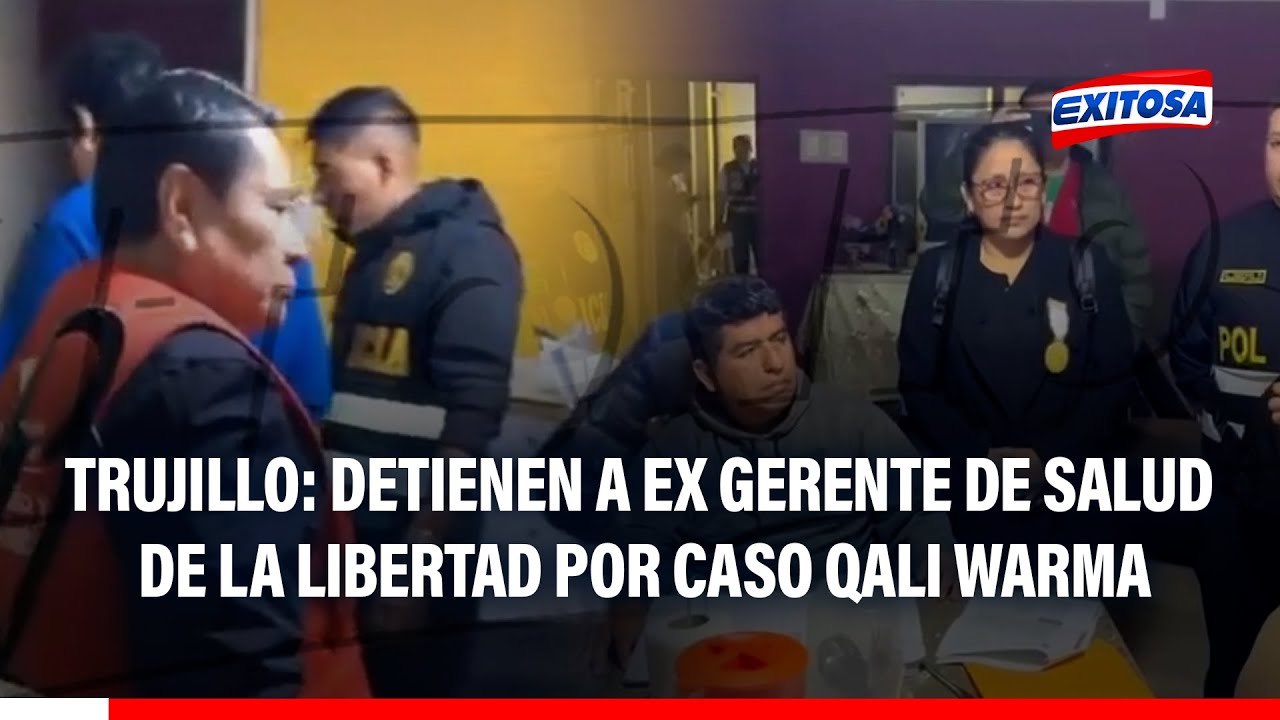 🔴🔵Trujillo:Detienen a ex gerente de Salud de La Libertad y funcionarios de Áncash en caso Qali Warma
