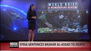 Newspaper Review & World Brief: Syria Sentences Bashar Al-Assad To Dea