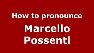 How to pronounce Marcello Possenti