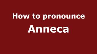 How to pronounce Anneca