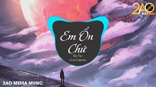 Em Ổn Chứ (H.A.O Remix) - Huy Vạc | Nhạc Trẻ Remix Căng Cực Hay Nhất