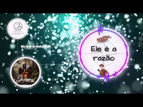 Ele É A Razão - Projeto Amanhecer