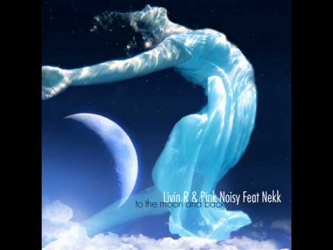 Livin R & Pink Noisy Feat Nekk - To The Moon & Back