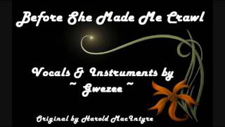 Gwezee ~ Before She Made me Crawl