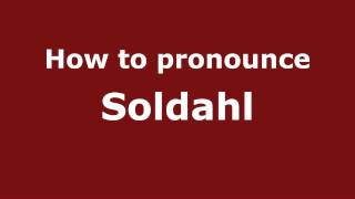 How to pronounce Soldahl