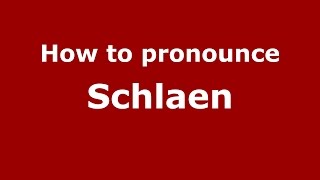 How to pronounce Schlaen