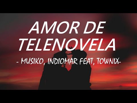 Musiko, Indiomar feat. Townix - Amor de Telenovela (Letra)
