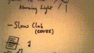 Dance &#39;Til The Morning Light - Slow Club (Cover)