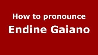 How to pronounce Endine Gaiano