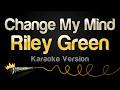 Riley Green - Change My Mind (Karaoke Version)