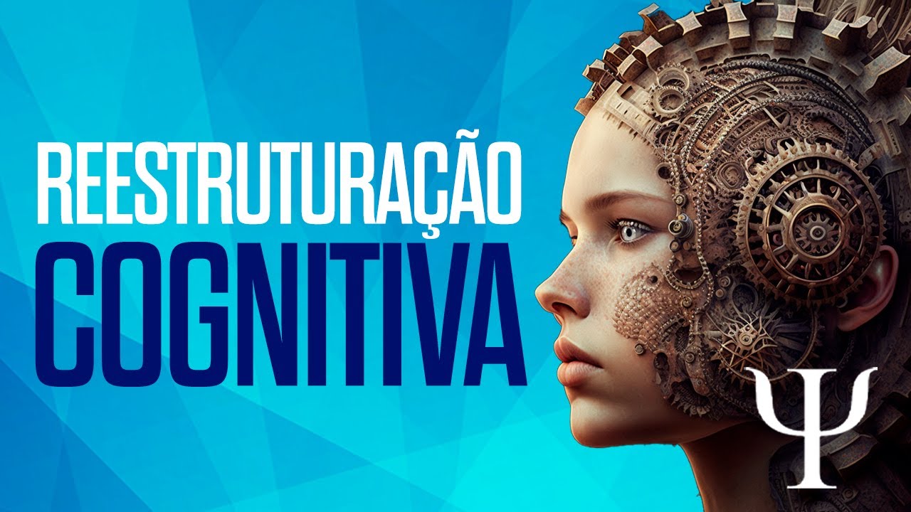 O que toda Psicóloga deve saber sobre a REESTRUTURAÇÃO COGNITIVA