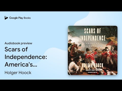 Scars of Independence: America's Violent Birth by Holger Hoock · Audiobook preview