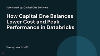 Sponsored by: Capital One Software | How Capital One Balances Lower Cost and Peak Performance in Databricks