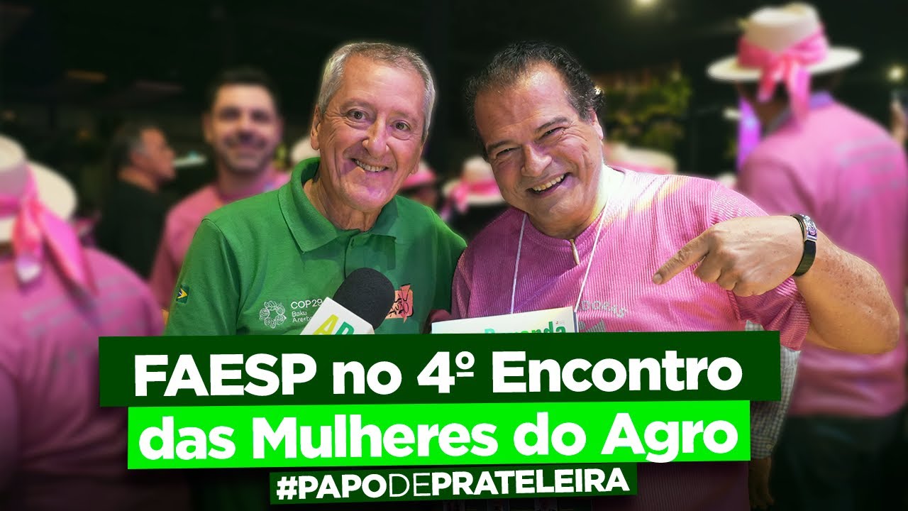 A FAESP cuida da mulher do #agronegócio brasileiro! | Papo de Prateleira 1399