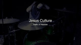 Jesus Culture - Halls of Heaven - Drum Cover by Jeremiah
