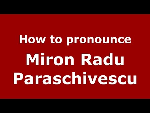 How to pronounce Miron Radu Paraschivescu (Romanian/Romania)  - PronounceNames.com