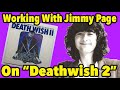 Working With Jimmy Page on Deathwish 2