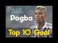 Paul Pogba - Top 10 Goal