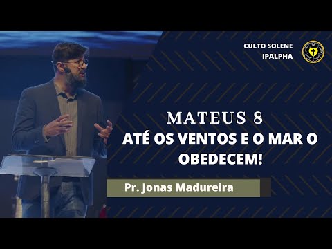 Até o Vento e o Mar o Obedecem | Pr. Jonas Madureira | IPALPHA