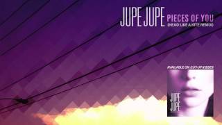 Jupe Jupe - Pieces of You (Head Like A Kite Remix)