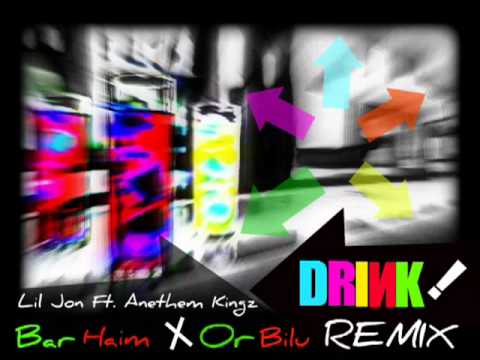 Lil Jon Ft Anethem Kingz   Drink (Bar Haim  Or Bilu  Remix) 2012
