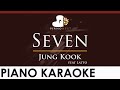 Jung Kook 정국 - Seven feat Latto - HIGHER Key (Piano Karaoke Instrumental)
