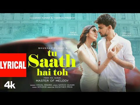 Tu Saath Hai Toh (Lyrical Video): Mithoon, Vishal Mishra, Vishal Pandey, Sana Makbul, Sayeed Quadri
