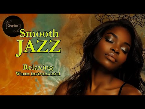 Smooth Jazz & Relaxing Instrumentals – Music to Soothe the Soul