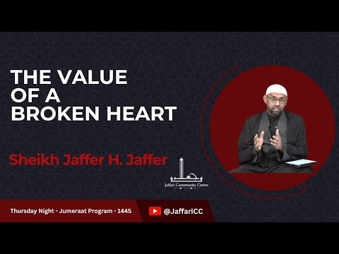 The Value of a Broken Heart - Sheikh Jaffer H. Jaffer - Thursday Night Majlis