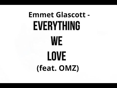 Emmet Glascott  - Everything We Love  (feat. OMZ)
