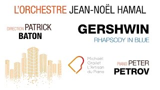 Gershwin - Rapsody in Blue - Peter Petrov, Orchestre Jean-Noël Hamal (2017)