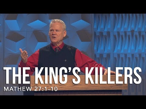 Matthew 27:1-10, The King’s Killers