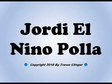 How To Pronounce Jordi El Nino Polla