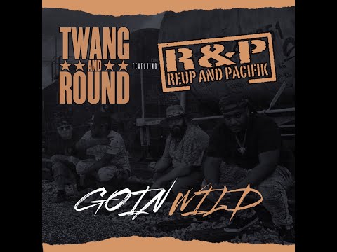 Twang and Round - Goin Wild Featuring ReUp and Pacifik