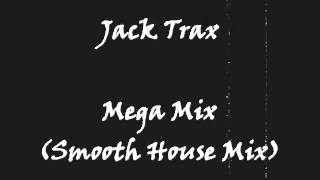 Jack Trax - Mega Mix (Smooth House Mix)