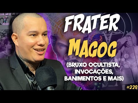 FRATER MAGOG - BRUXO OCULTISTA, INVOCAÇÕES, BANIMENTOS E MAIS - Isto Não É #228