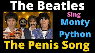 The Beatles Sing Monty Python  - The Penis Song