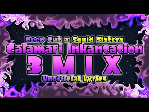 Deep Cut x Squid Sisters - Calamari Inkantation 3MIX (Unofficial Lyrics) - Splatoon 3