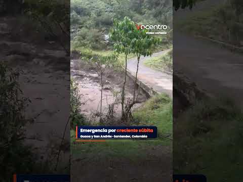 🌧️ La creciente súbita de un río y de varias quebradas agravó la emergencia en San Andrés y Guaca,