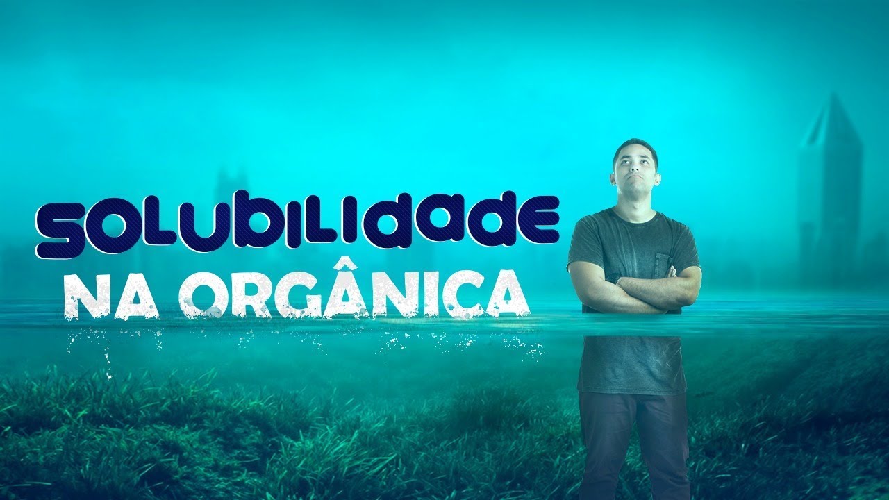 Solubilidade na Orgânica: Passo a Passo - ENEM