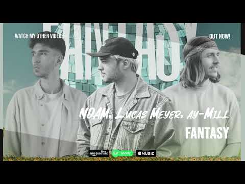 NOAM, Lucas Meyer, ay-Mill - Fantasy 🕺🎸