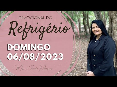 06/08/23 Devocional do Refrigério - oração e reflexão de hoje - Miss. Claudia Rodrigues.