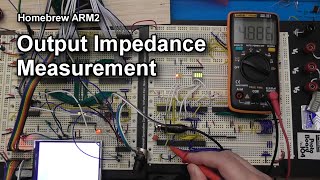 Homebrew ARM2 #10: Measuring Output Impedance