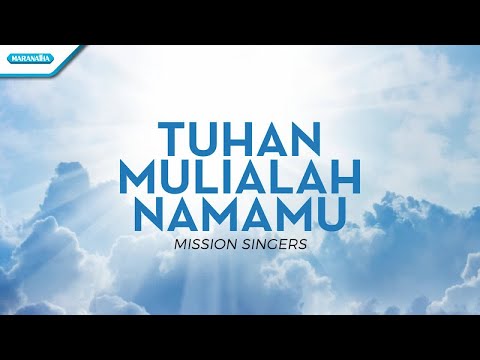 Tuhan Mulialah NamaMu - Mission Singers (with lyric)