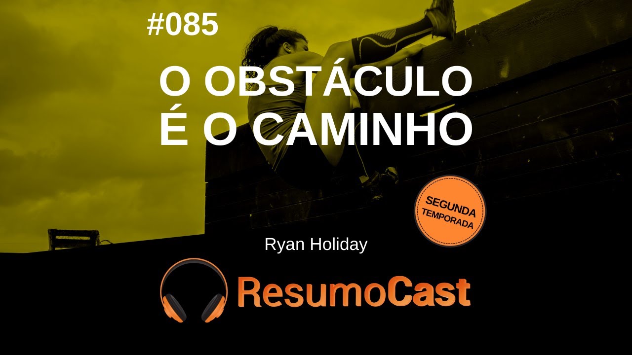 O Obstáculo é o Caminho - Ryan Holiday | T2#085
