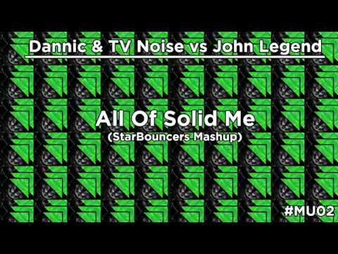 Dannic & TV Noise vs John Legend - All Of Solid Me (StarBouncers Mashup)