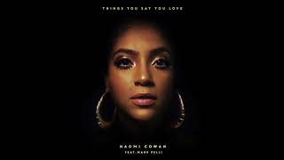 Naomi Cowan - Things You Say You Love feat. Mark Pelli [OFFICIAL AUDIO]