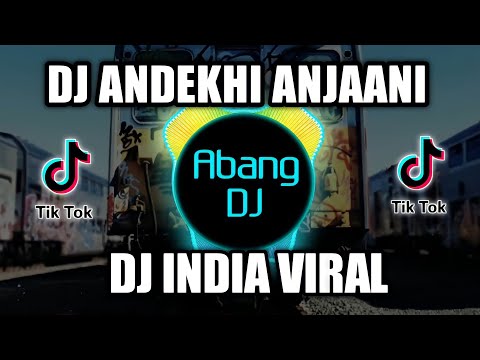 DJ INDIA ANDEKHI ANJAANI FULL BASS VIRAL TIKTOK 2021 | DJ TIKTOK INDIA ANDEKA ANJANASA