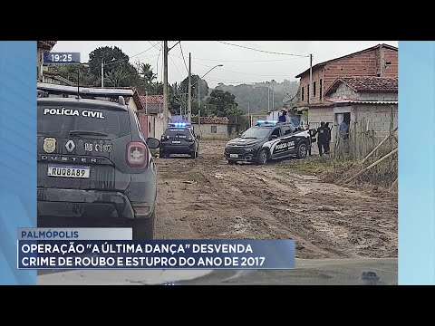 Palmópolis: Operação a Última Dança, Desvenda Crime de Roubo e Estupro do Ano de 2017.