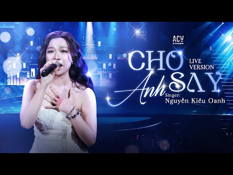 CHO ANH SAY - Nguyễn Kiều Oanh | Hãy Cho Em Uống Một Lần Để Được Say Đến Bất Cần | Live Performance